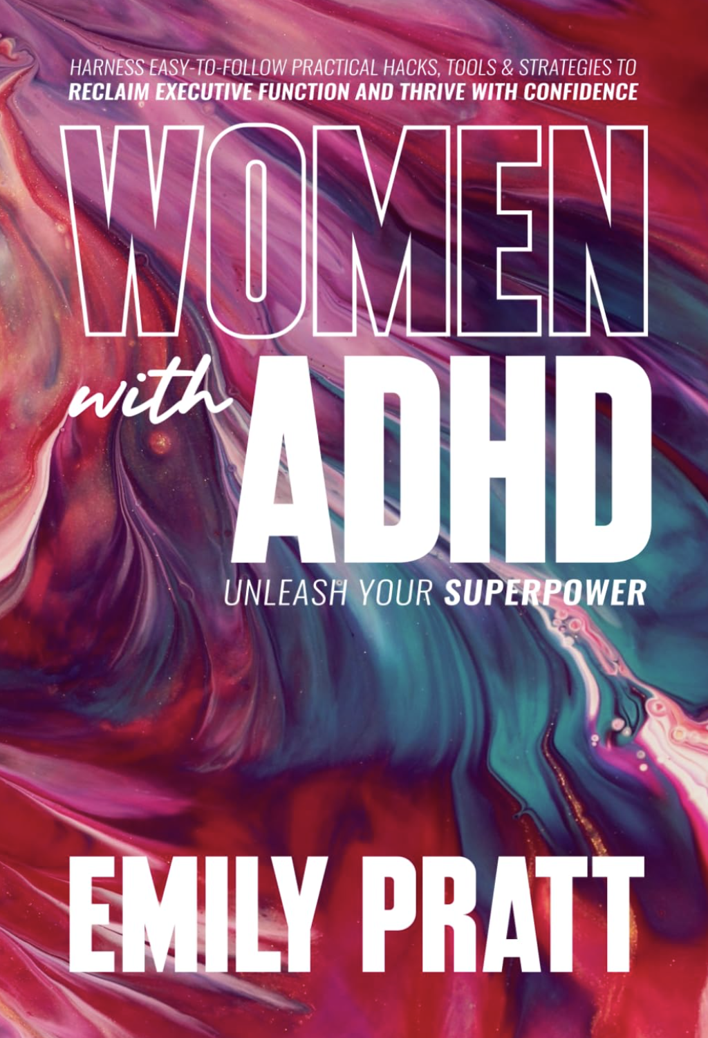 Cover of a book titled "Women with ADHD" by Emily Pratt, featuring a vibrant, swirling pink, purple, and teal abstract background, with text emphasizing practical strategies and empowering themes.