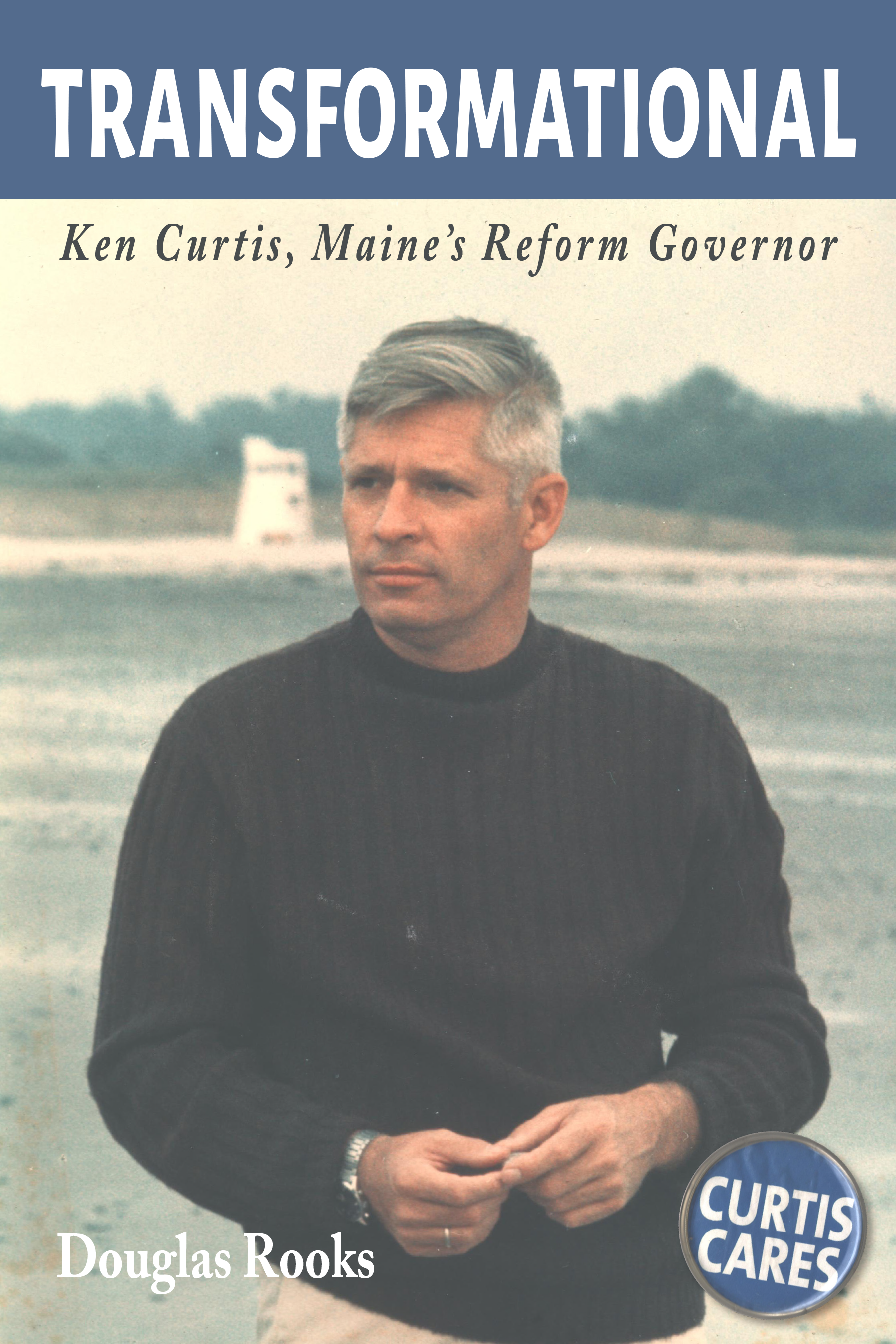 Transformational: Ken Curtis, Maine’s Reform Governor