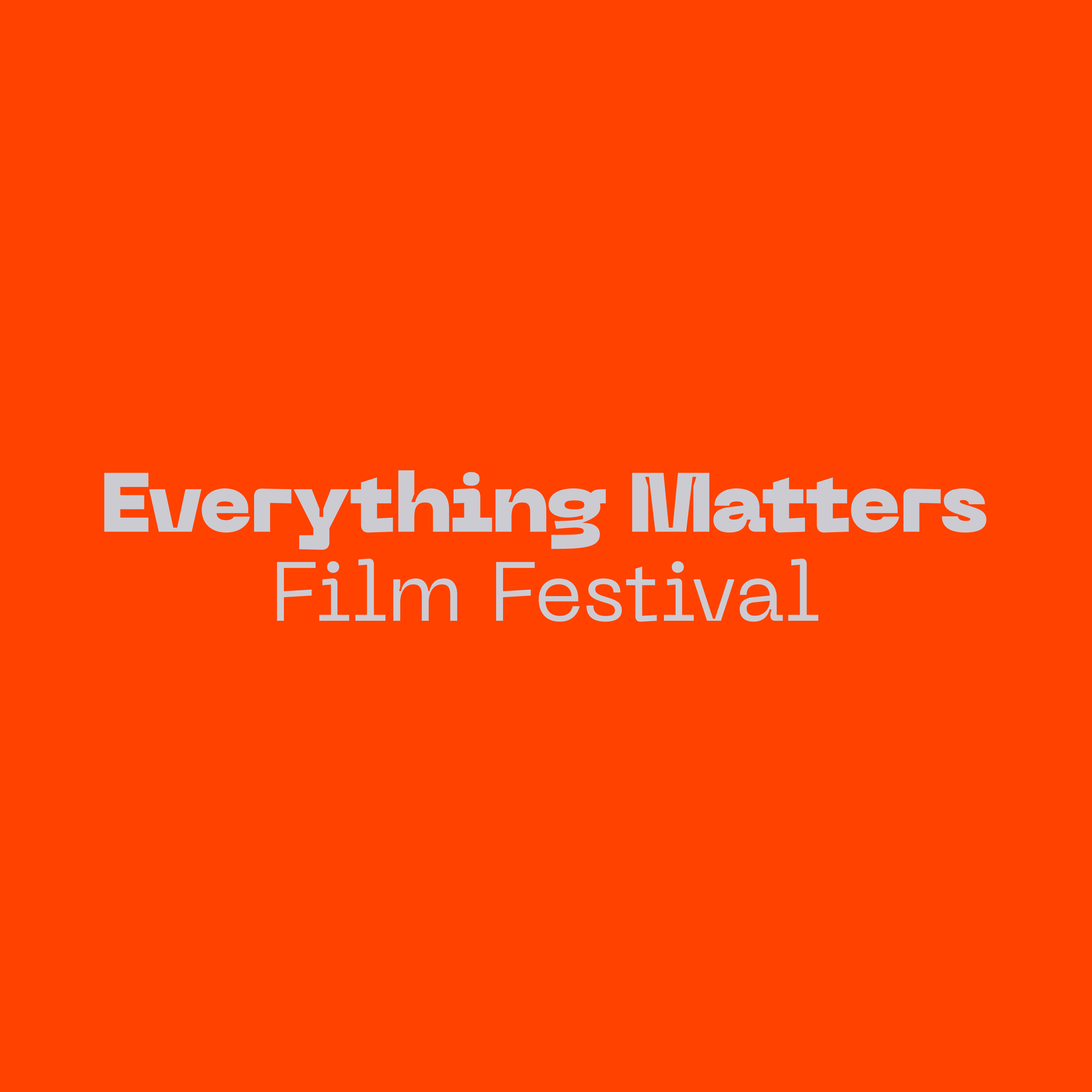 Orange background with white text that reads 'Everything Matters Film Festival'