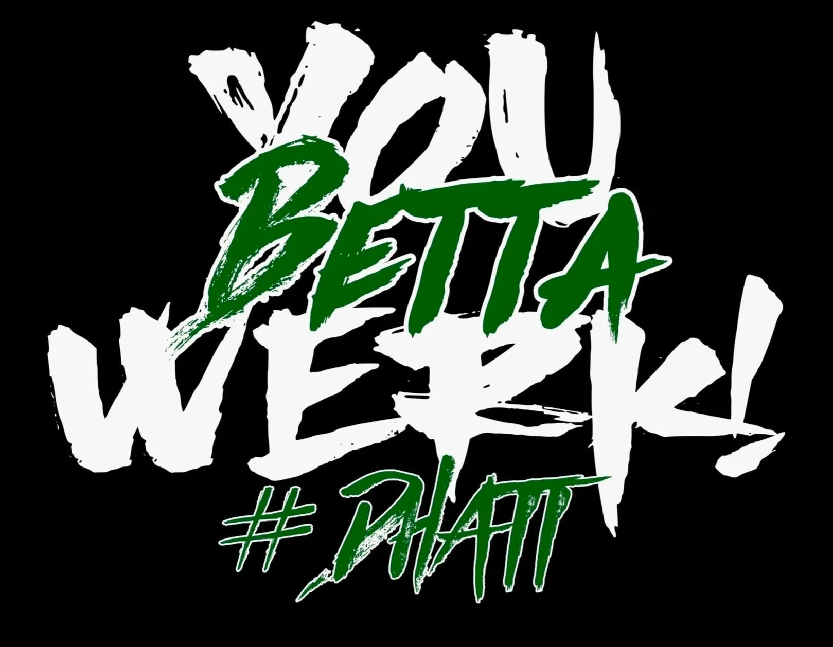 Black background with white and green graffiti-style text that reads 'You Better #What'.