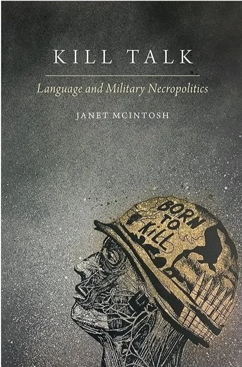 Book cover titled "Kill Talk: Language and Military Necropolitics" by Janet McIntosh, featuring an illustration of a human head with a military helmet that has the words "BORN TO KILL" written on it.