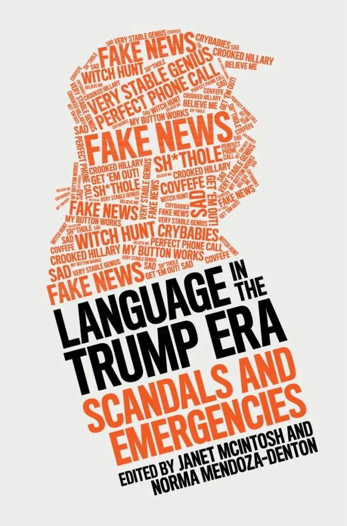 Book cover titled 'Language in the Trump Era: Scandals and Emergencies,' edited by Janet McIntosh and Norma Mendoza-Denton, with a word cloud consisting of phrases like 'Fake News,' 'Very Stable Genius,' and 'Witch Hunt' in red and black.