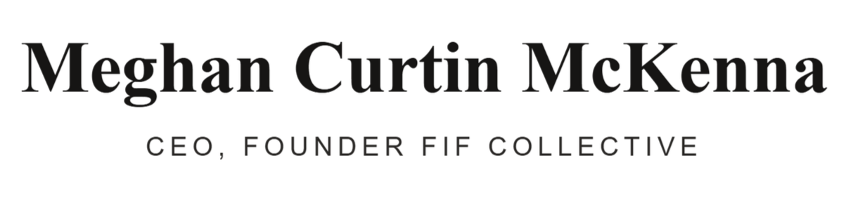 Text-based image displaying the name Meghan Curtin McKenna, along with her titles CEO and Founder of FIF Collective.