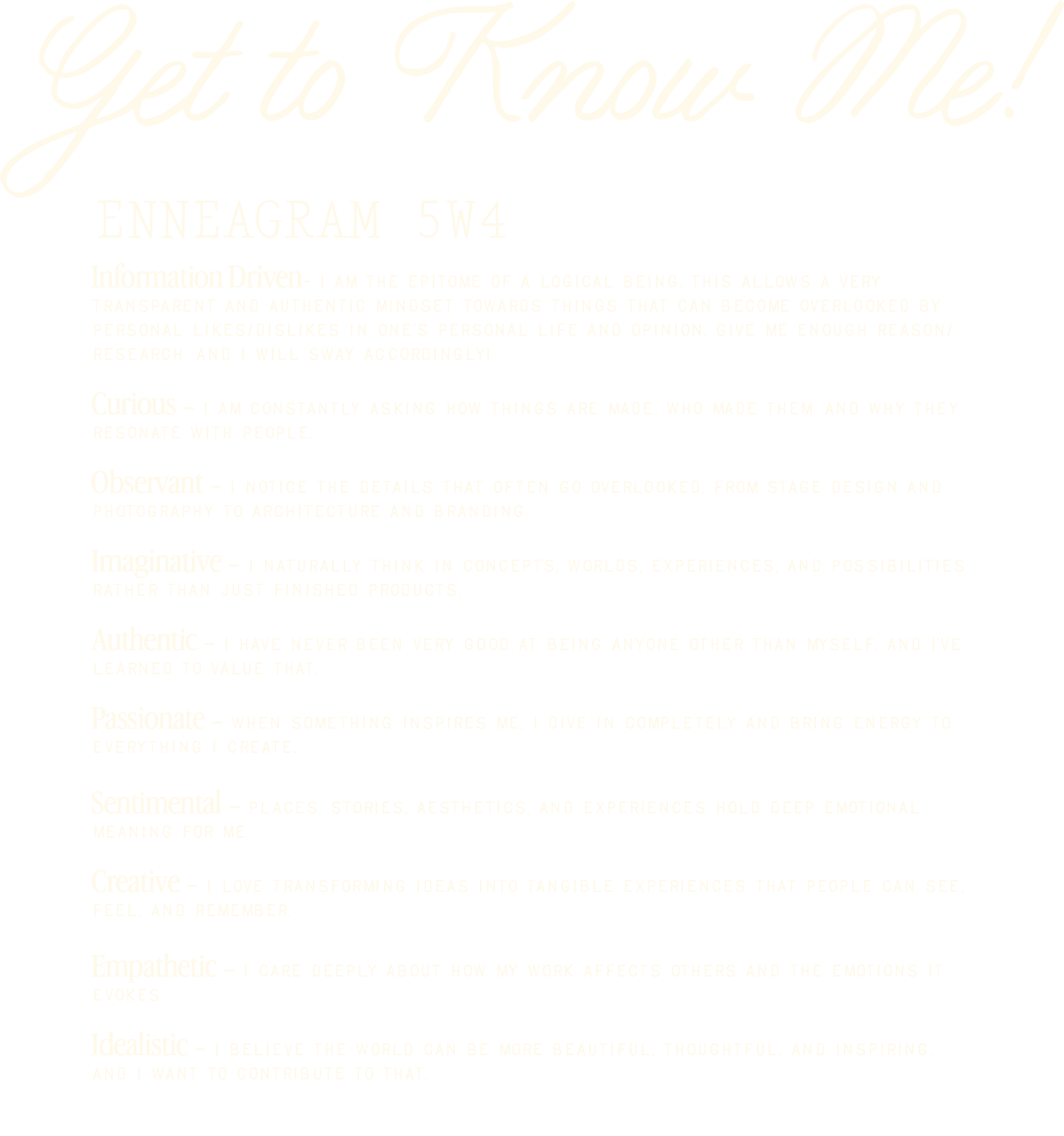 A black background with various personal qualities written in white text. The qualities include 'Get to Know Me!', 'Enneagram 5W4', 'Information Driven', 'Curious', 'Observant', 'Imaginative', 'Authentic', 'Passionate', 'Creative', 'Empathetic', and 'Idealistic'. Each trait is explained in a short paragraph.