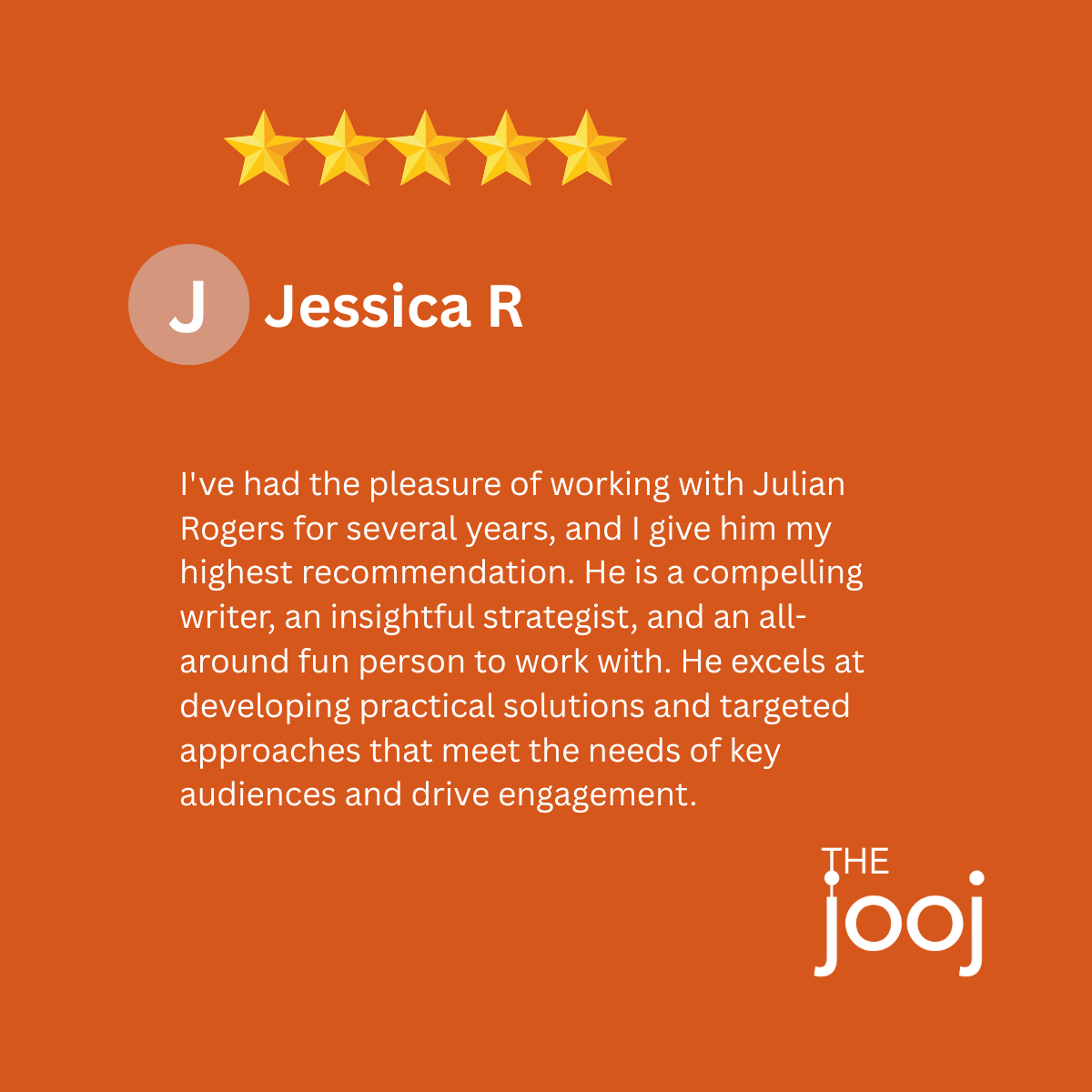 Customer review with five gold stars, profile icon with letter J, and text praising Julian Rogers, written by Jessica R, for The Jooj.