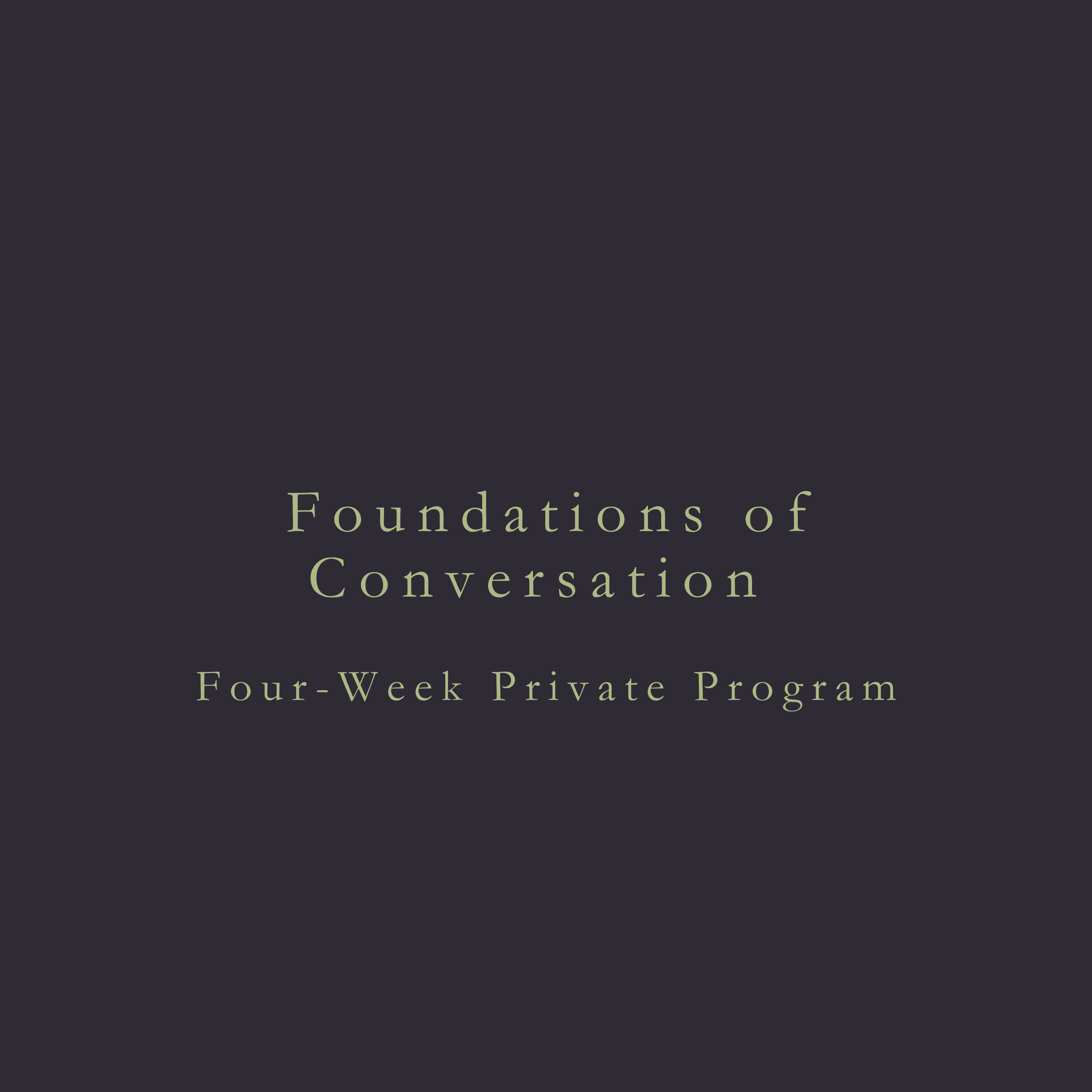 Foundations of Conversation: Four-Week Private Program