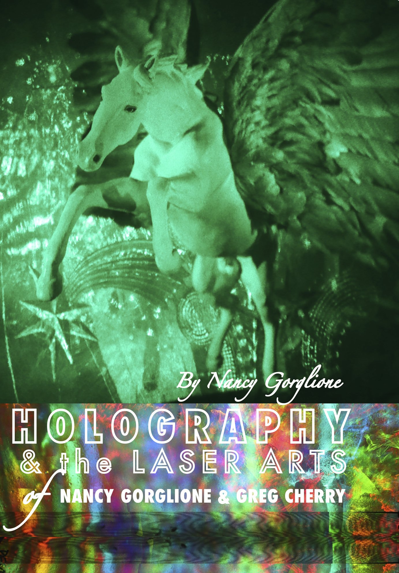 Holography and the Laser Arts         by Nancy Gorglione & Greg Cherry