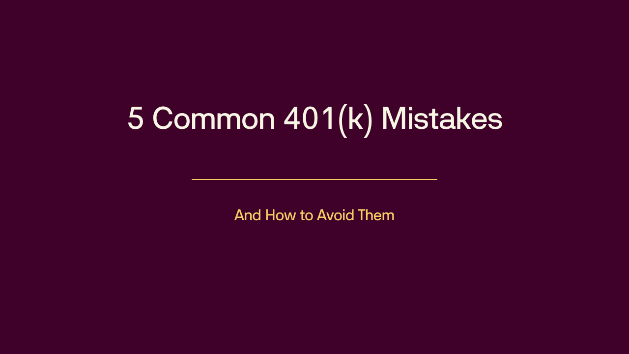 5 Common 401(k) Mistakes (And How to Avoid Them)