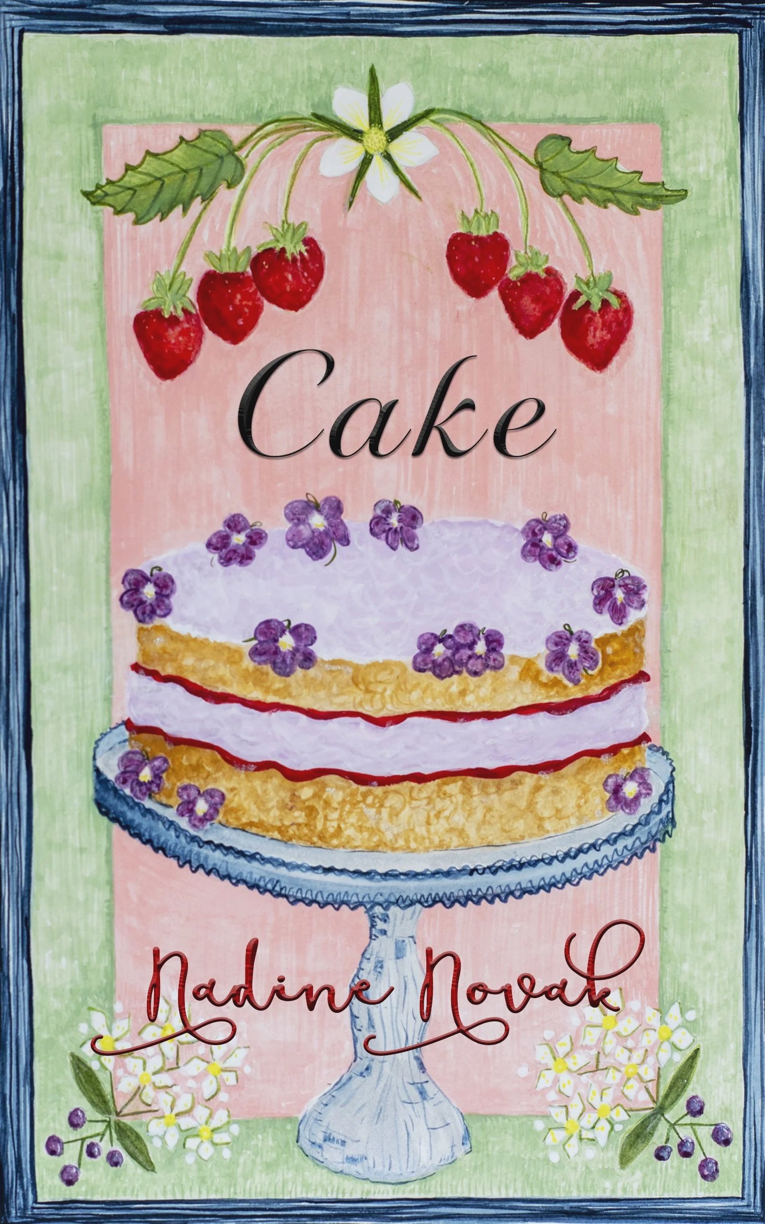 A colorful illustrated greeting card featuring a layered strawberry shortcake on a pedestal cake stand, decorated with purple flowers and surrounded by white flowers and green leaves, with the words 'Cake' and 'Nadine Novak' written on it.