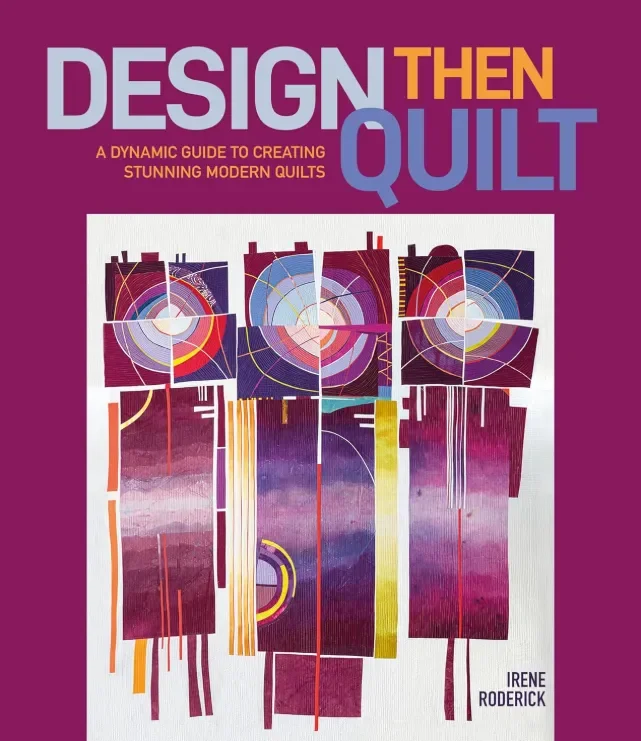 Book cover titled 'Design Then Quilt' by Irene Roderick, featuring abstract modern quilt art with vibrant colors and geometric patterns.