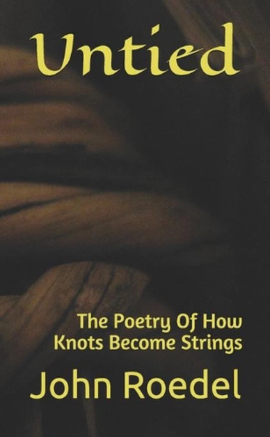 Book cover titled 'Untied' by John Roedel, with the subtitle 'The Poetry Of How Knots Become Strings'