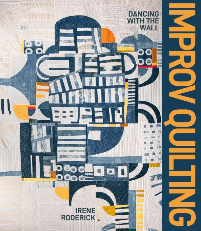 Abstract quilt with geometric pattern, blue, white, yellow, and orange colors, with text 'Dancing with the Wall' and 'Irene Roderick' and a vertical banner reading 'Improv Quilt Along'.