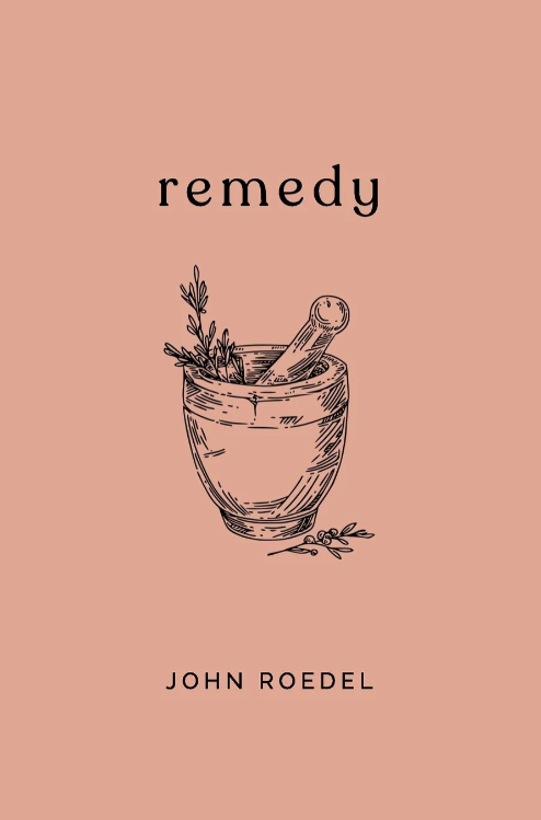 Book cover titled "Remedy" by John Roedel, with a sketch of a mortar and pestle with herbs on a pink background.