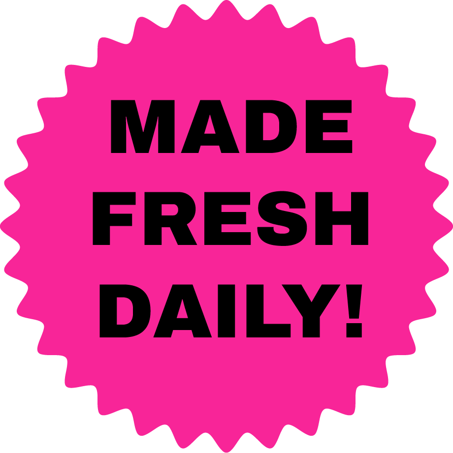 MADE FRESH DAILY