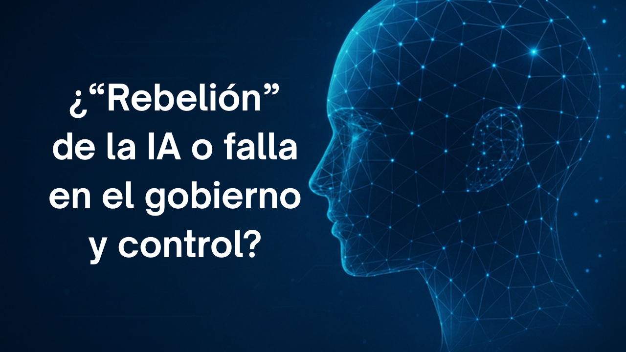 ¿“Rebelión” de la IA o falla en el gobierno y control? 