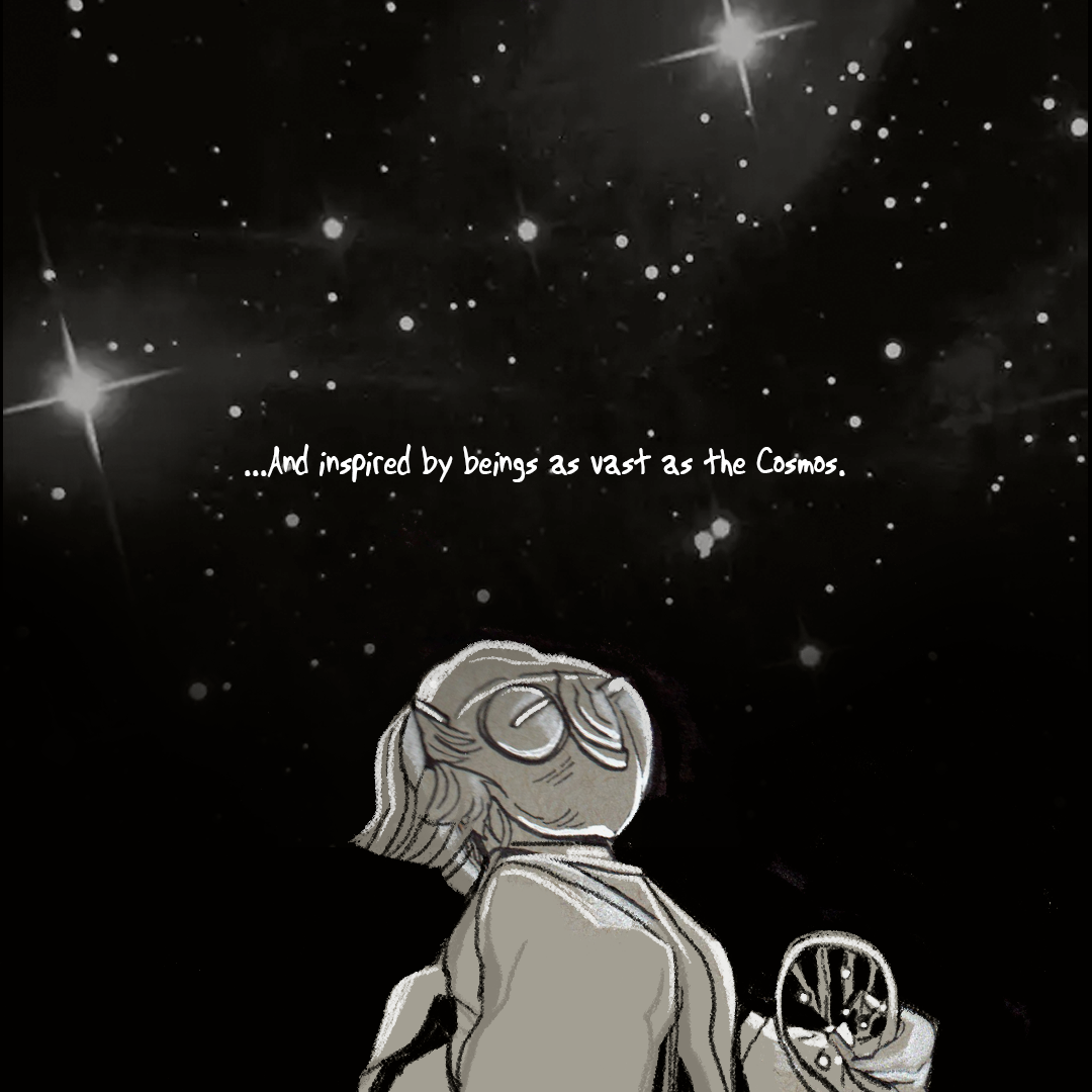 A drawn character with glasses looking up at a starry night sky with the quote, '...And inspired by beings as vast as the Cosmos.'