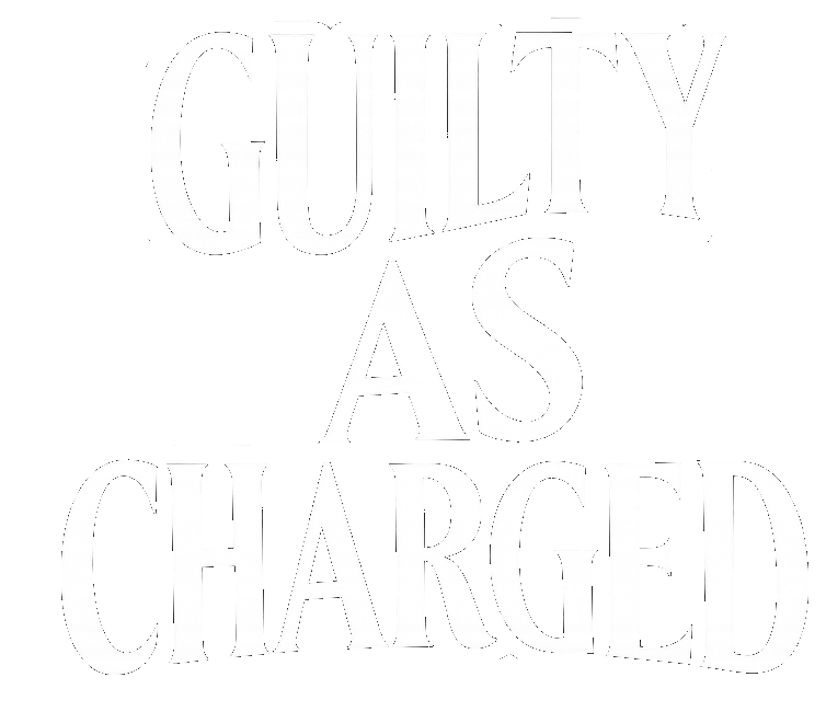 Text says 'GUILTY AS CHARGED' in large, white letters on a black background.