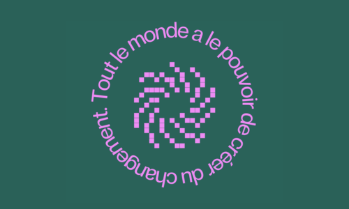 Tout le monde a le pouvoir de créer du changement