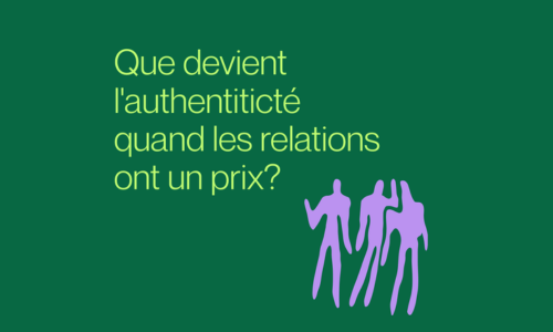 Que devient l’authenticité quand les relations ont un prix?