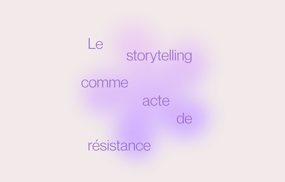 Le storytelling comme acte de résistance