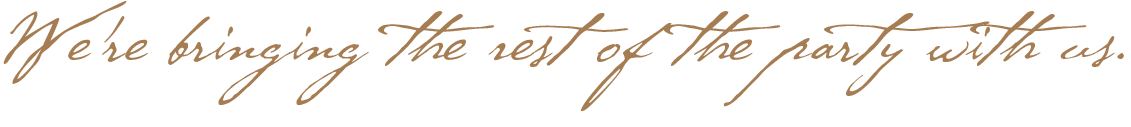 The image features a quote in elegant cursive handwriting that reads, "We're bringing the rest of the party with us."