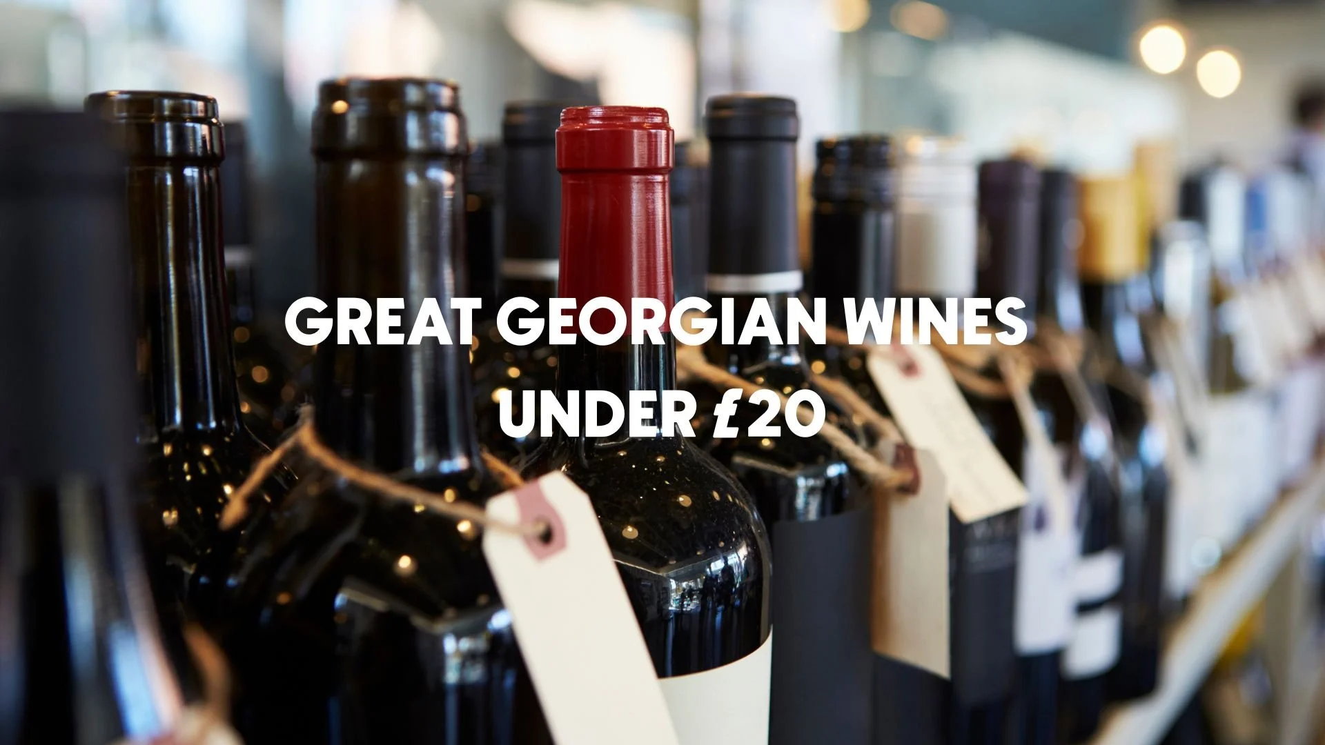 Best Georgian Wines Under £20: Great Bottles on a Budget