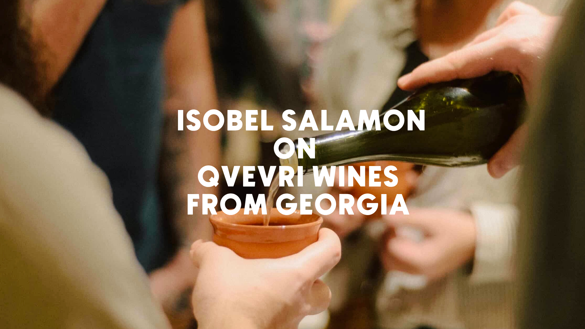 Isobel Salamon on Qvevri Wines from Georgia