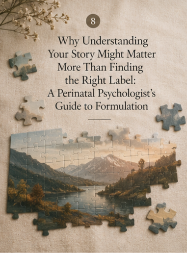 Why Understanding Your Story Might Matter More Than Finding the Right Label: A Perinatal Psychologist's Guide to Formulation