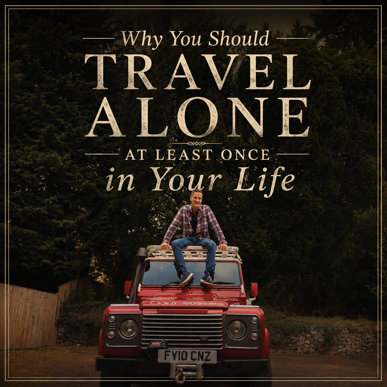 Why You Should Travel Alone at least Once in your Life