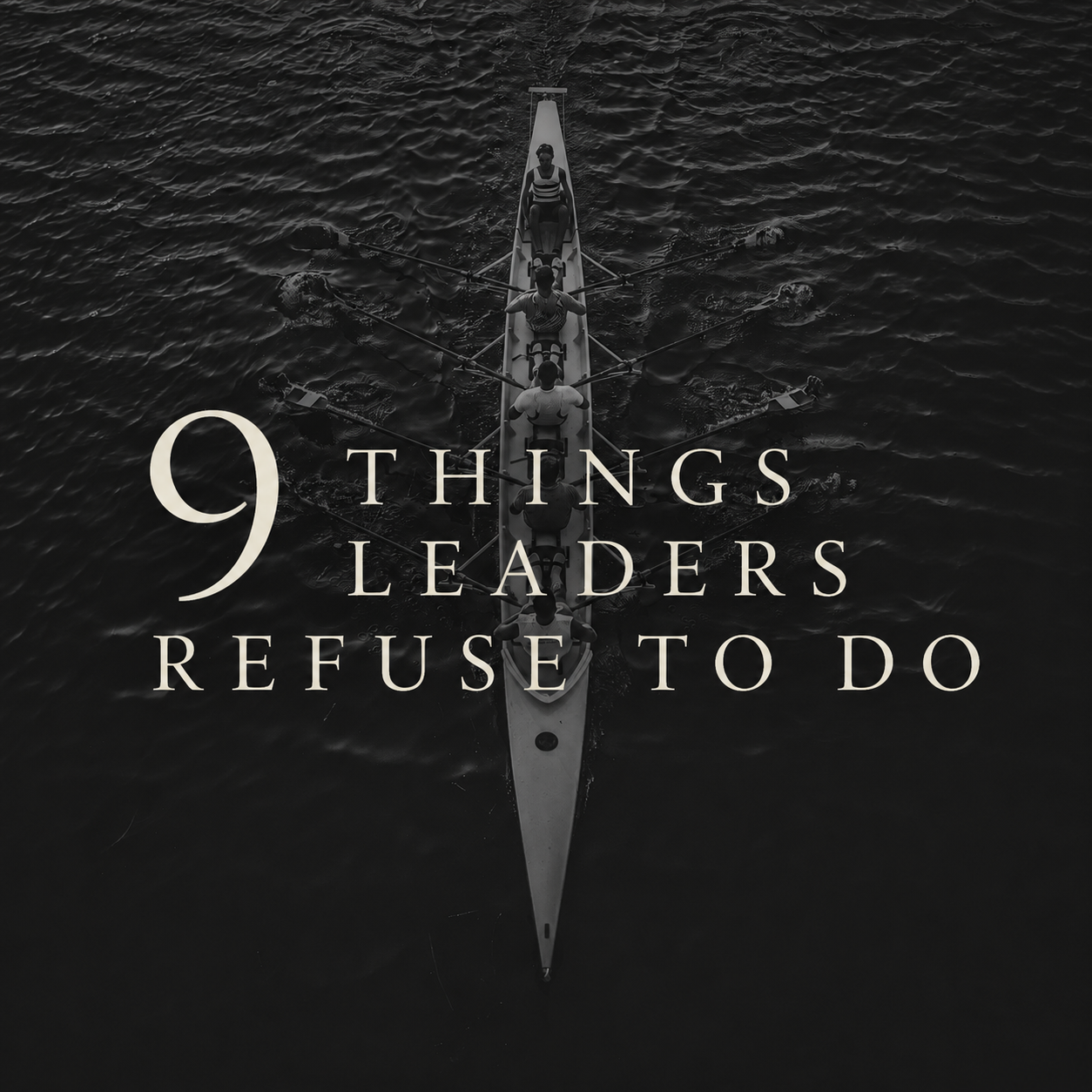 9 Things Leaders Refuse to Do