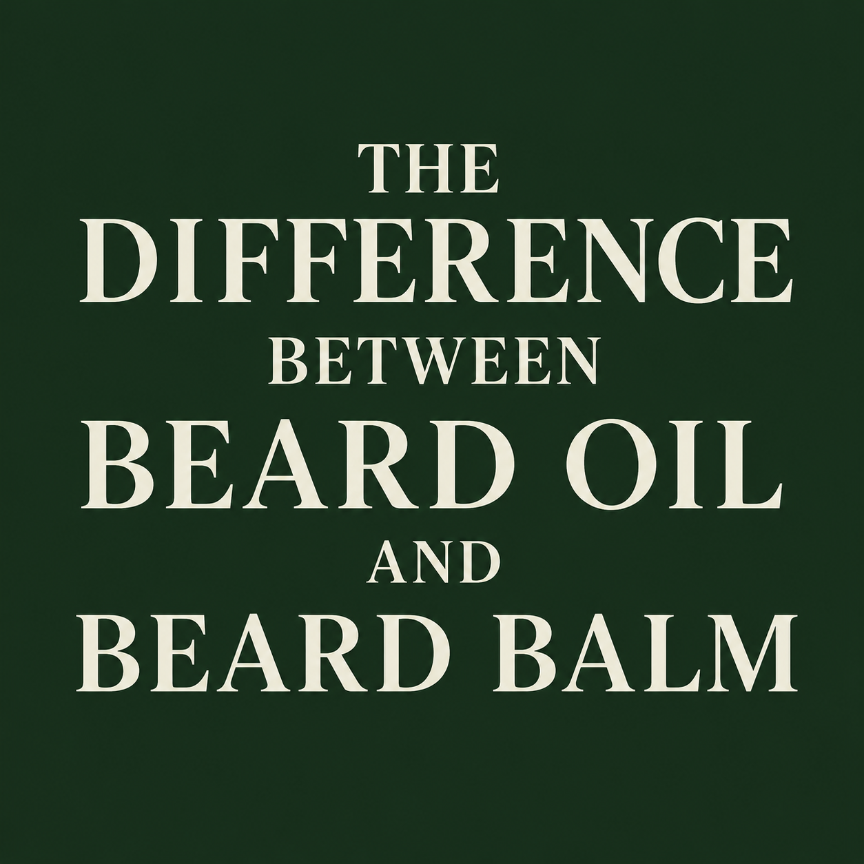 The Difference Between Beard Oil and Beard Balm