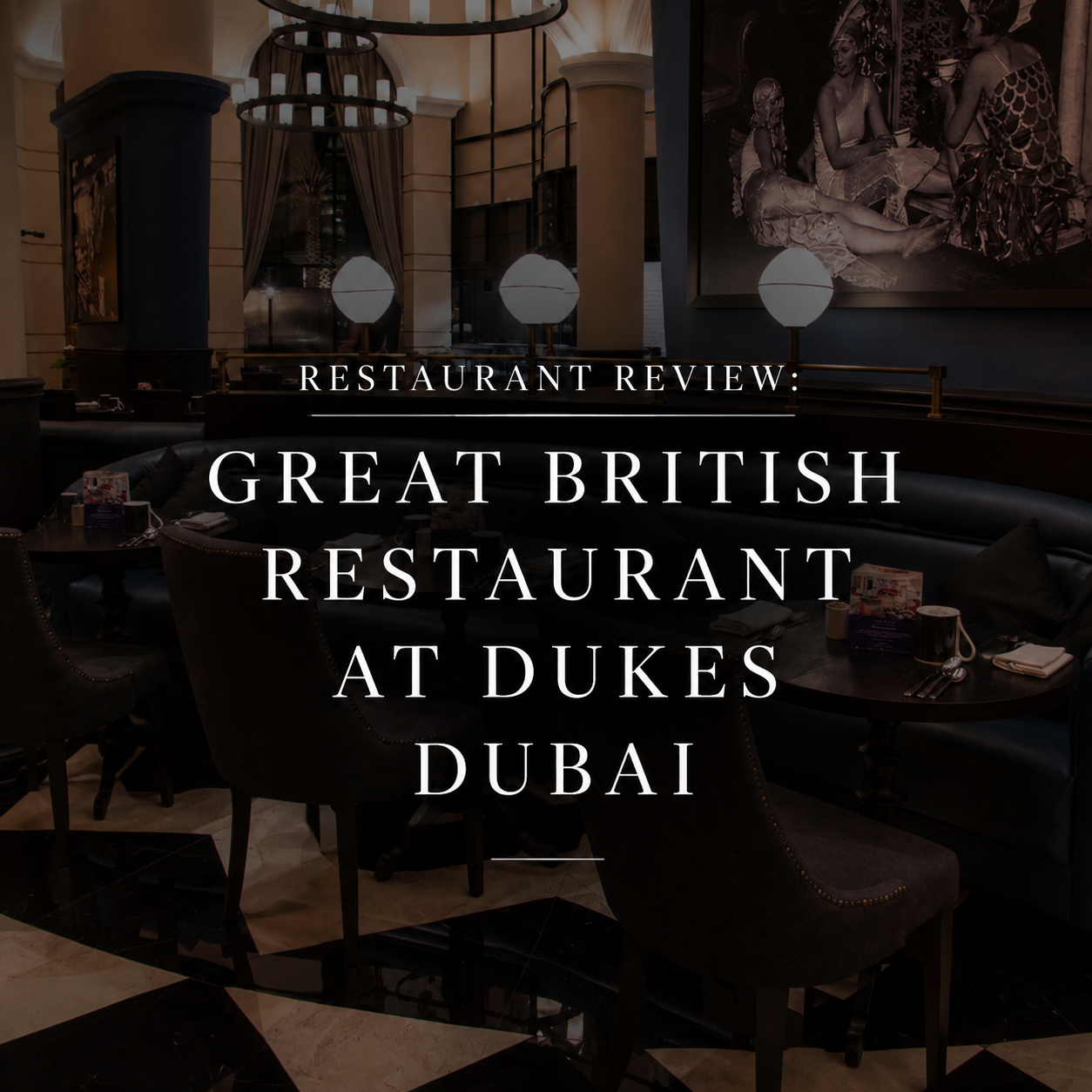 Restaurant Review: Great British Restaurant at Dukes Dubai