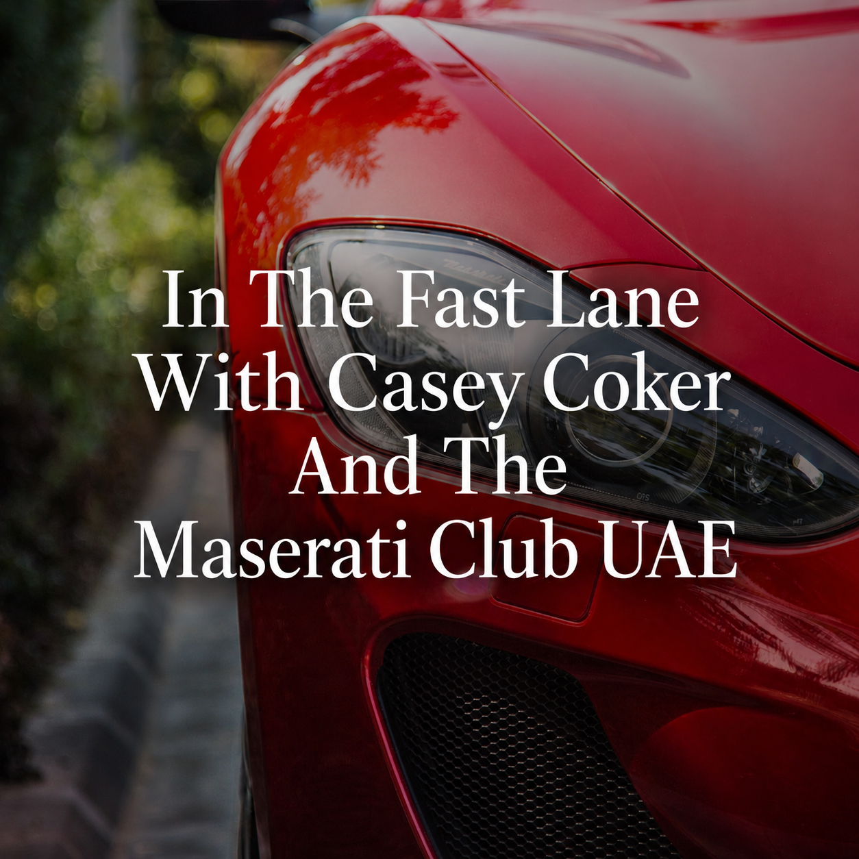 In The Fast Lane With Casey Coker And The Maserati Club UAE