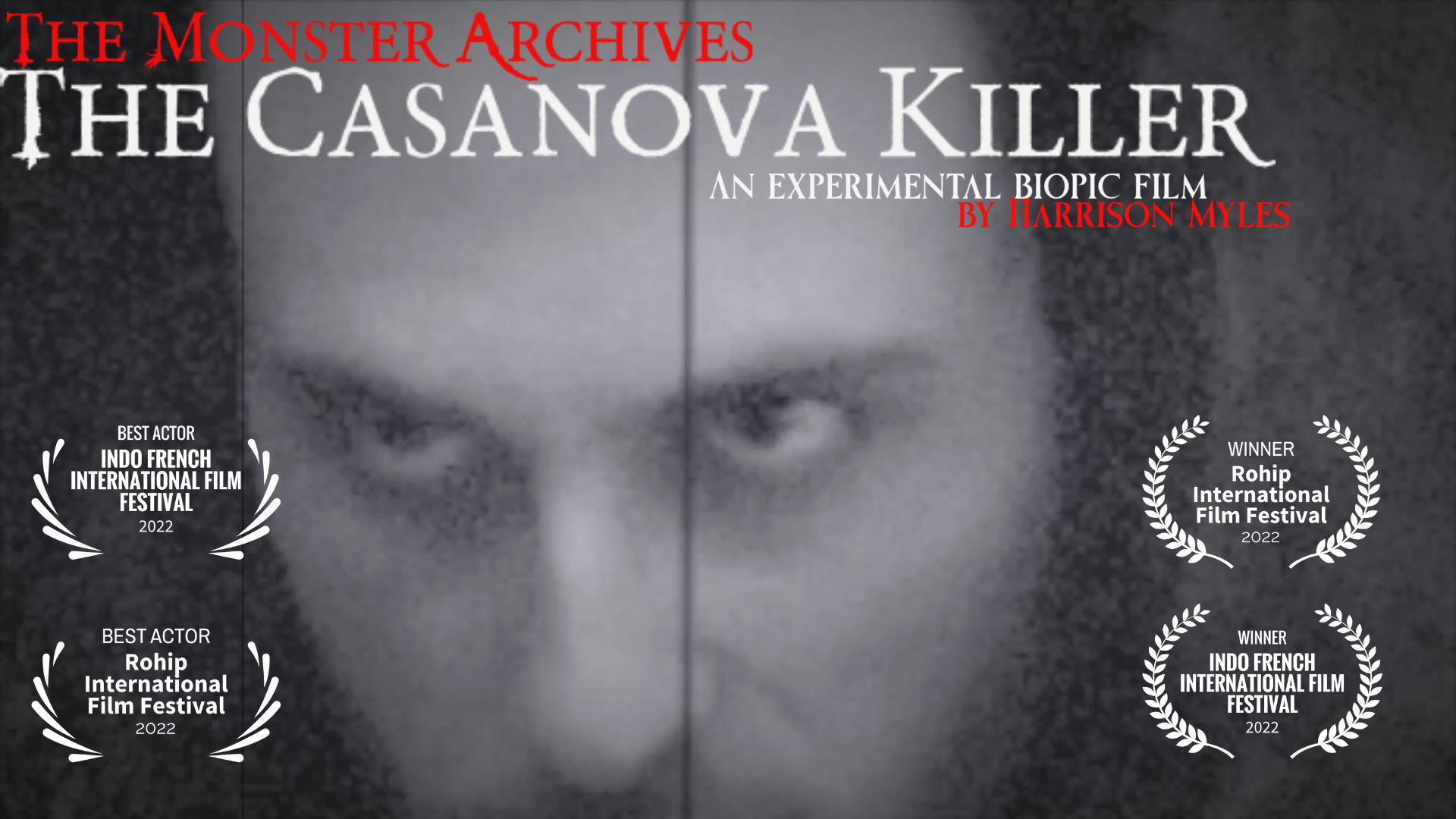 Title: THE MONSTER ARCHIVES: THE CASANOVA KILLER (Award Winning)
Short Film 
Genre: Thriller, BIOPIC, Experimental
Written & Directed by: Harrison Myles
Starring: Harrison Myles
Status: Available on Youtube 7/24/2026 