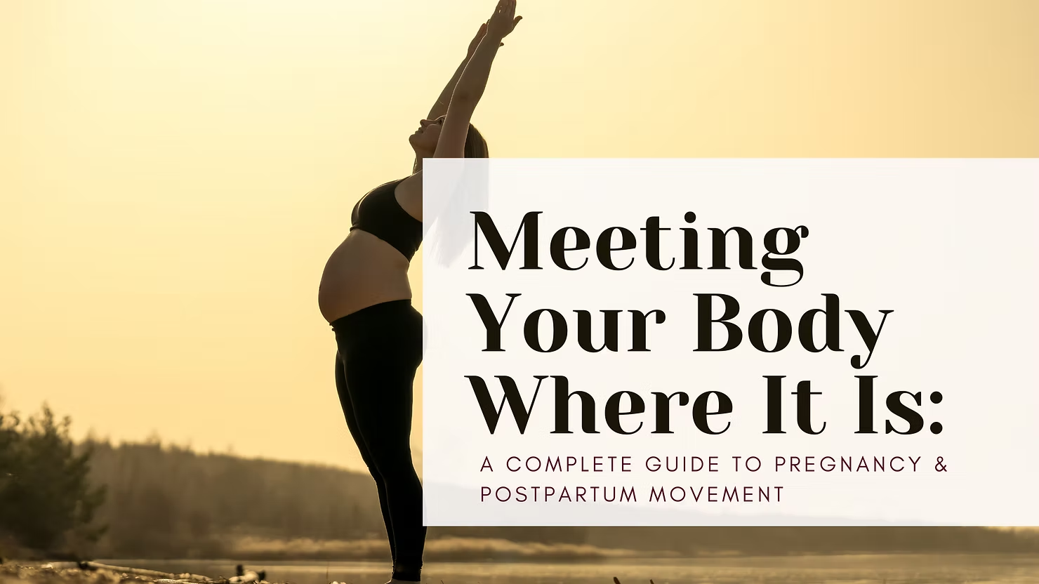 Meeting Your Body Where It Is: A Complete Guide to Pregnancy &amp; Postpartum Movement