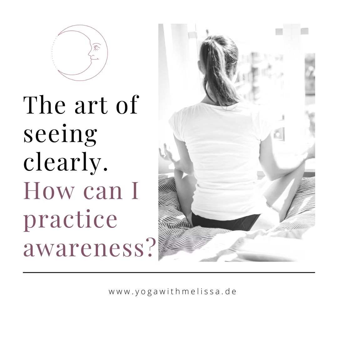 The art of seeing clearly - How can I practice awareness?