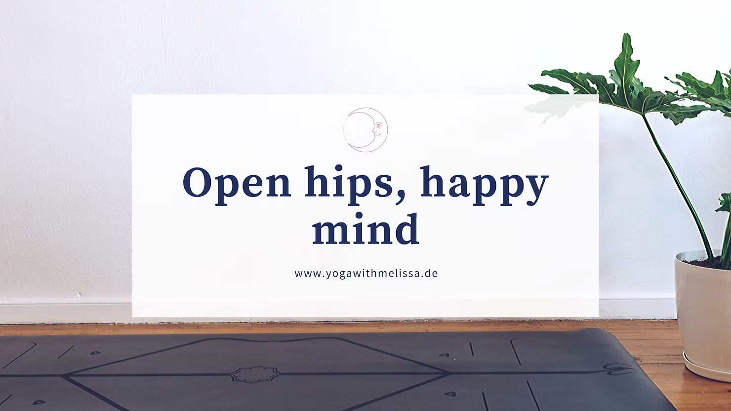 Open hips, happy mind!