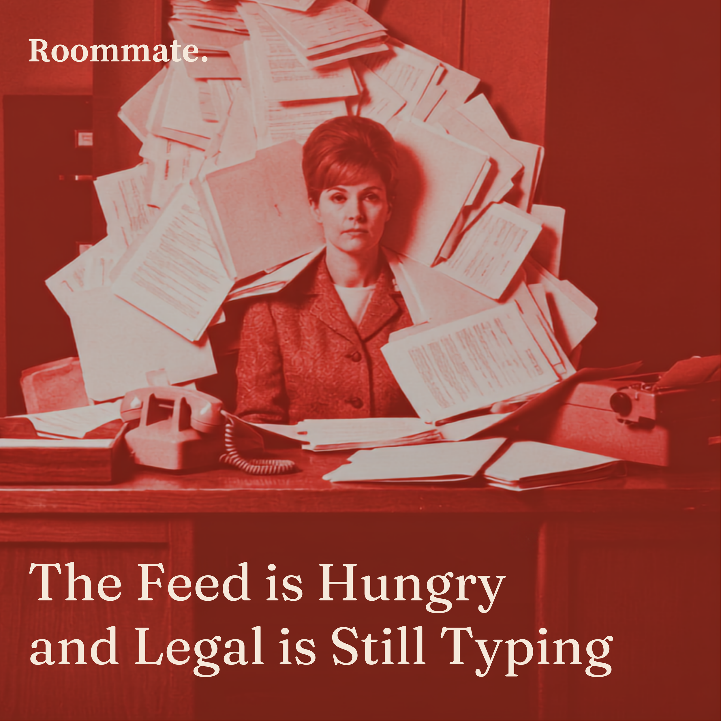 The Feed is Hungry and Legal is Still Typing.