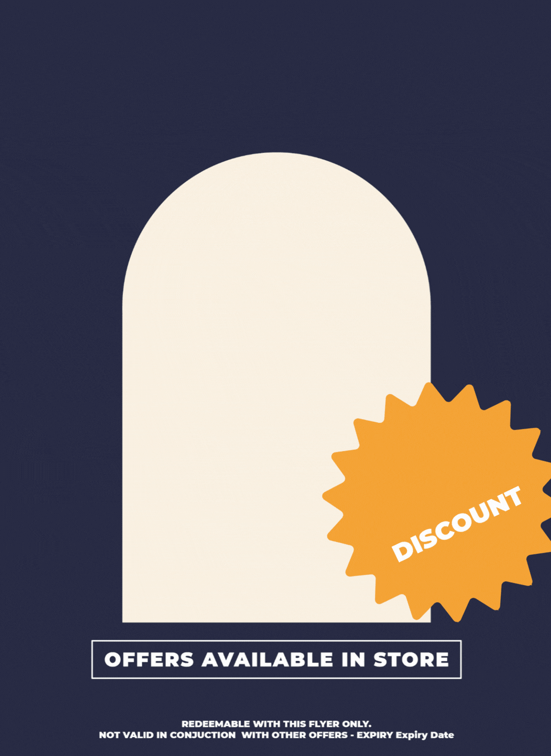 A flyer with a dark background and a large white arch shape in the center. An orange starburst shape with the word 'DISCOUNT' in white letters overlaps the bottom right of the arch. Text at the bottom reads 'OFFERS AVAILABLE IN STORE' with smaller fine print about redemption and expiry date.