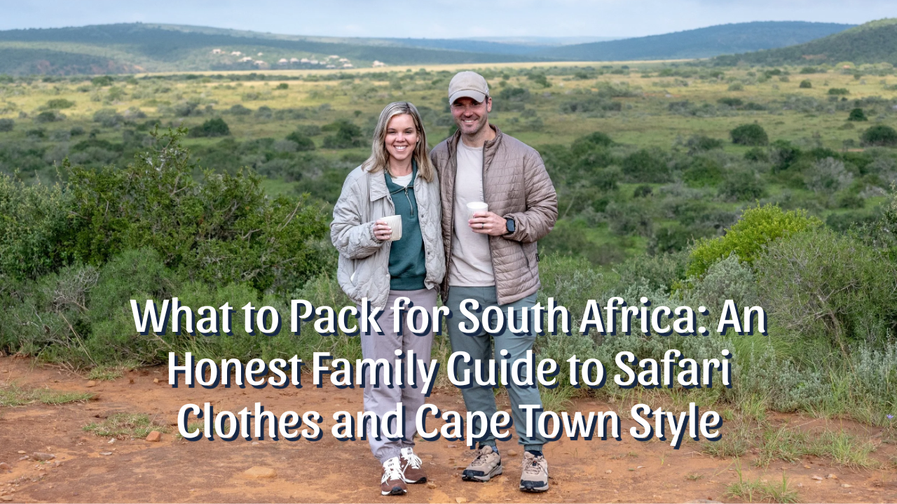 What to Pack for South Africa: An Honest Family Guide to Safari Clothes and Cape Town Style