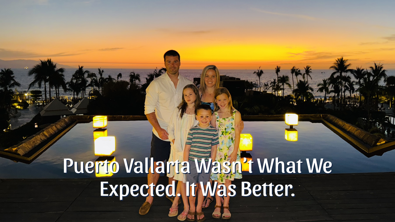 Puerto Vallarta Wasn’t What We Expected. It Was Better.