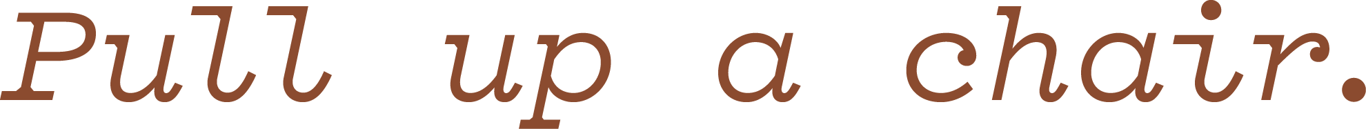 Pull up a chair — Confluence Coffee closing tagline