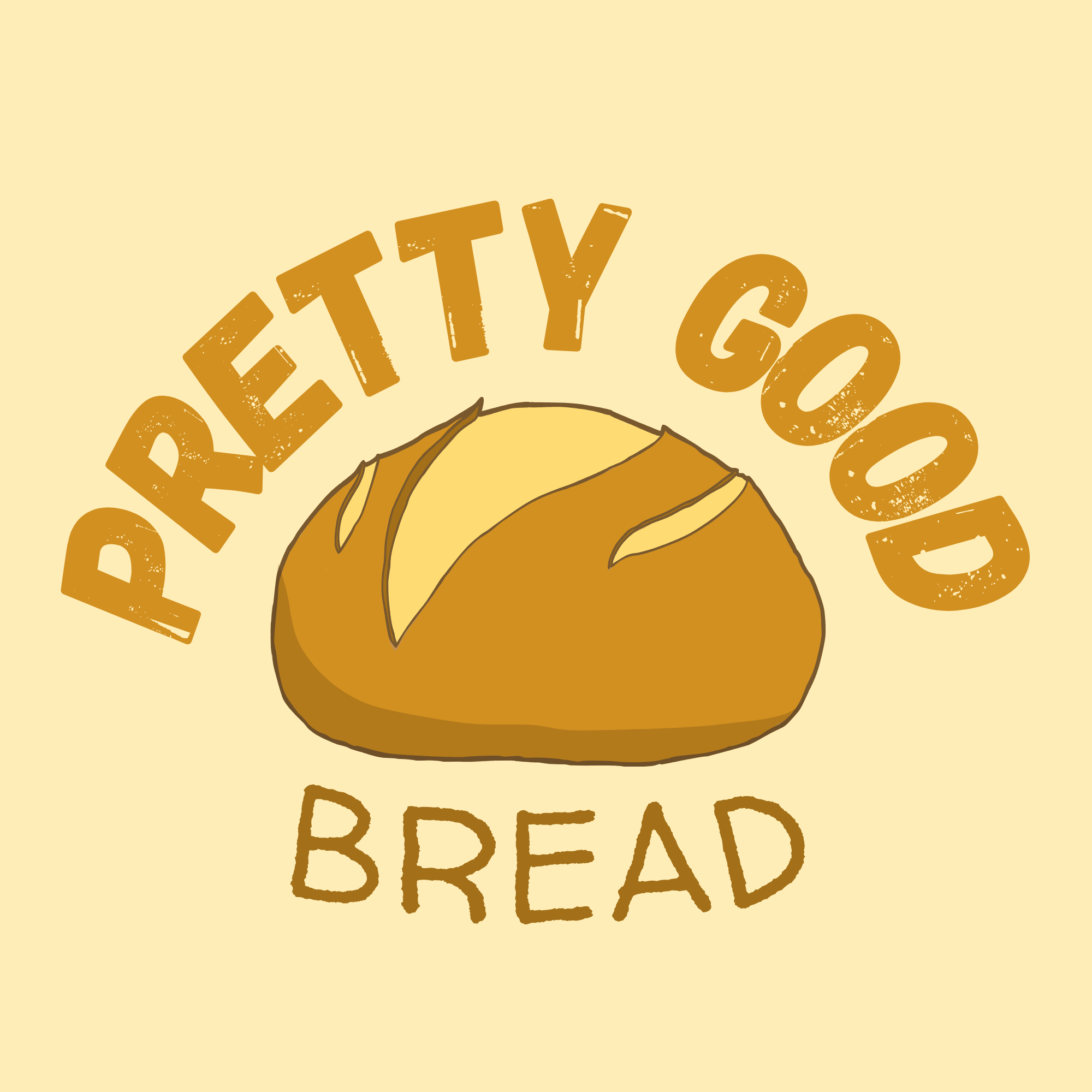 Illustration of a loaf of bread with the text 'PRETTY GOOD BREAD' in brown, handwritten-style font, on a light yellow background.