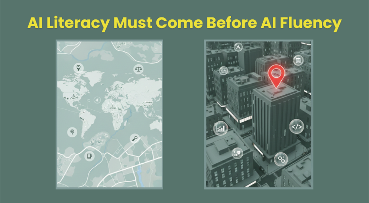 AI literacy must come before AI fluency, illustrated as a world map beside a city street map