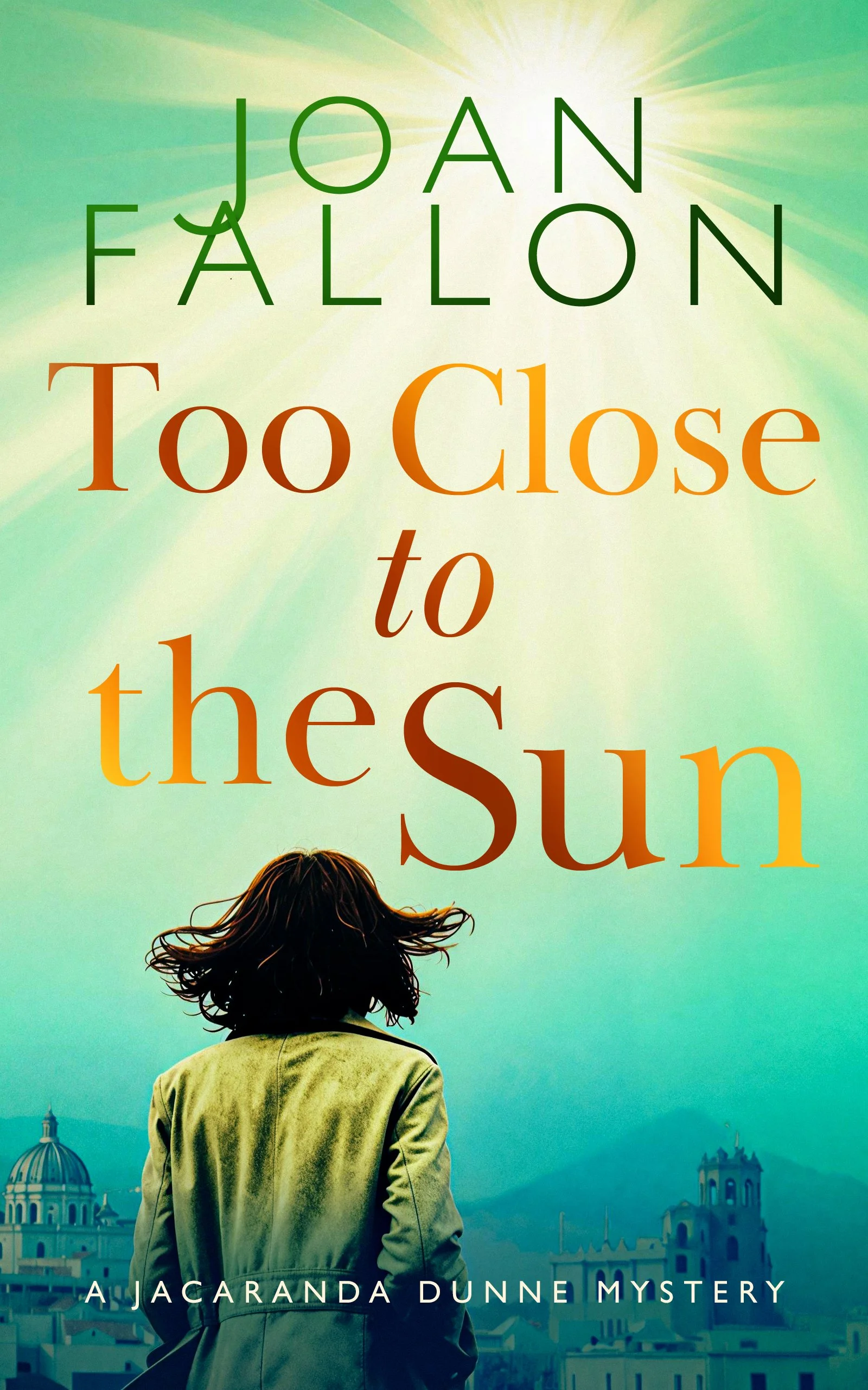 Green book cover of Too Close to the Sun by Joan Fallon featuring woman staring at the sun.