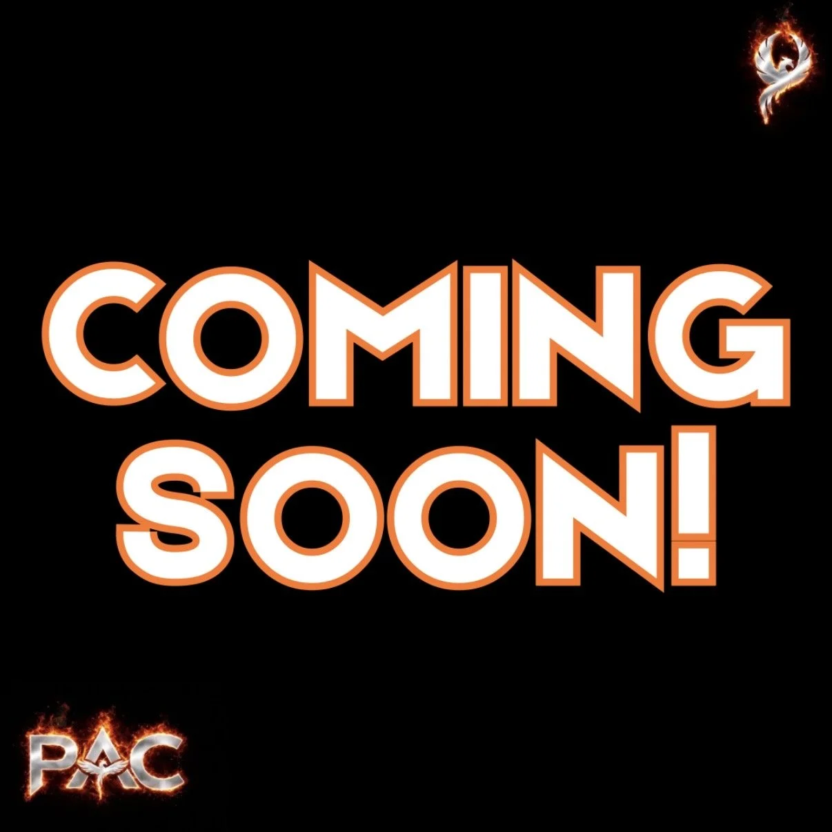 Black background with large white and orange outlined text saying 'COMING SOON!' and small logos in the corners: a fiery phoenix in the top right and 'PAC' in the bottom left.