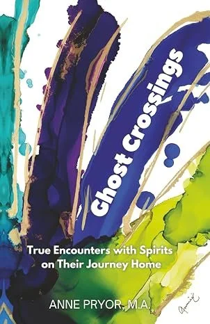 Book cover titled 'Ghost Crossings' with colorful abstract brush strokes. Subtitle reads 'True Encounters with Spirits on Their Journey Home'. Author is Anne Pryor, M.A.