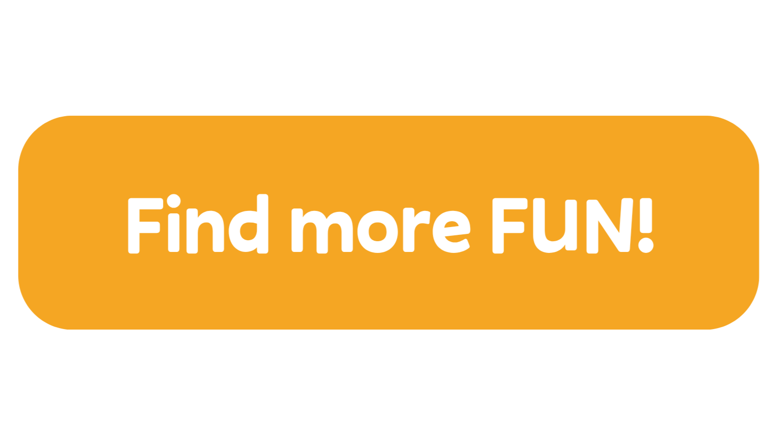 Orange button with rounded edges and white text reading 'Find more FUN!'