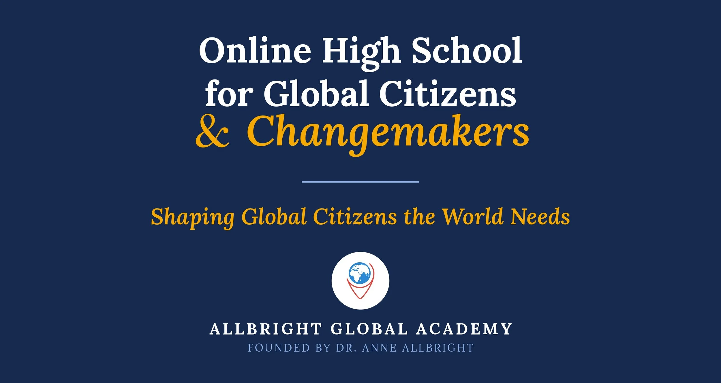 Allbright Global Academy — Online High School for Global Citizens & Changemakers, shaping global citizens the world needs. Founded by Dr. Anne Allbright.