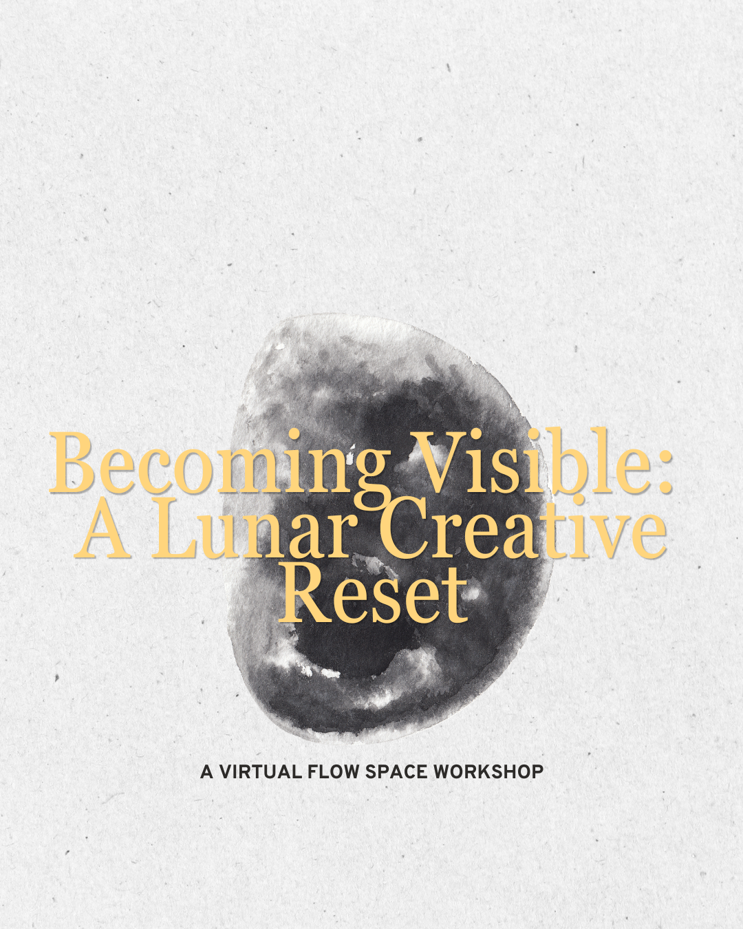 Virtual Flow Space Workshop: Becoming Visible: A Lunar Creative Reset